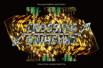 PALLALINK EXHIBITION REFLECTIONS 5 “CROSSING / CRASHING”